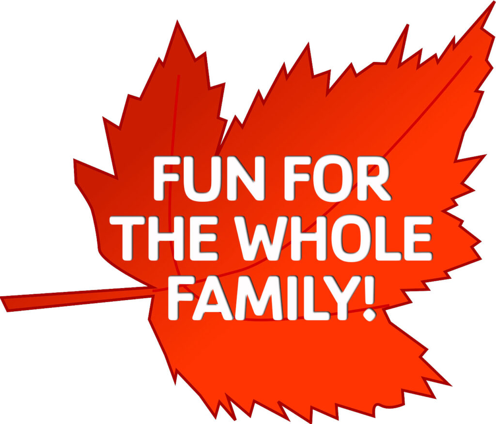 Maple Leaf, FUN FOR THE WHOLE FAMILY!